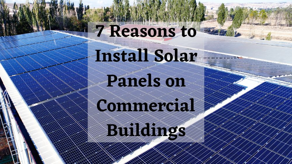 Seven Reasons to Install Solar Panels on Commercial Buildings